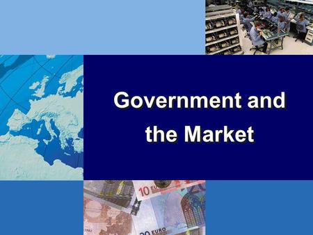 Government and the Market Government and the Market.