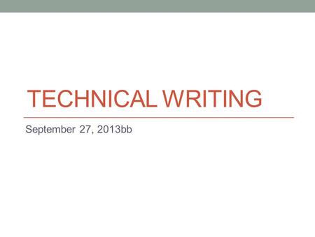 TECHNICAL WRITING September 27, 2013bb. Today - Brief introduction to e-mails - Improving writing skills: avoiding “wordiness”