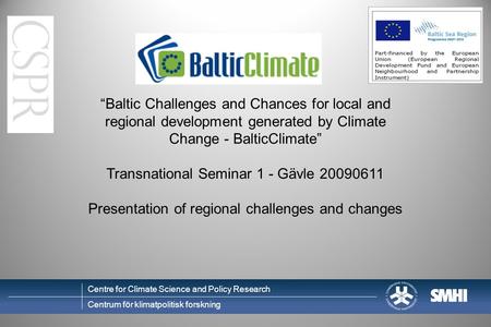 Centre for Climate Science and Policy Research Centrum för klimatpolitisk forskning “Baltic Challenges and Chances for local and regional development generated.