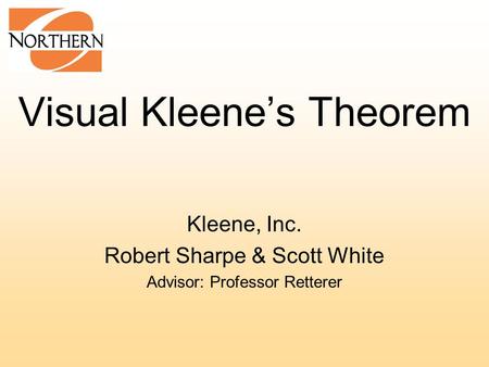 Visual Kleene’s Theorem Kleene, Inc. Robert Sharpe & Scott White Advisor: Professor Retterer.