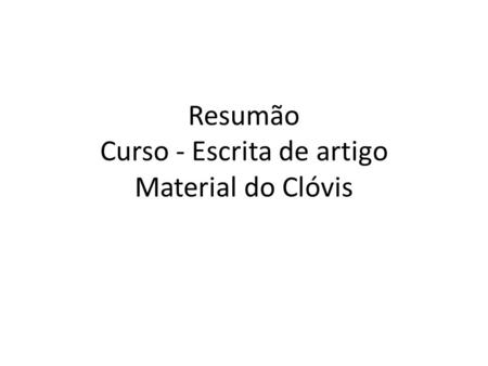 Resumão Curso - Escrita de artigo Material do Clóvis.