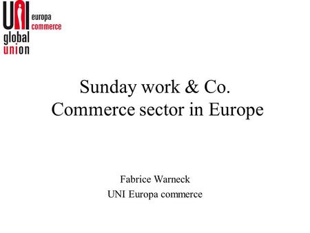 Sunday work & Co. Commerce sector in Europe Fabrice Warneck UNI Europa commerce.