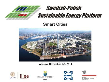 Smart Cities Warsaw, November 5-6, 2014. 2 o Established in 2009 by decision of Deputy Prime Ministers of Sweden and Poland o Supported by the Swedish.