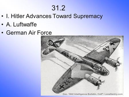 31.2 I. Hitler Advances Toward Supremacy A. Luftwaffe German Air Force.