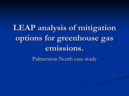 LEAP analysis of mitigation options for greenhouse gas emissions. Palmerston North case study.