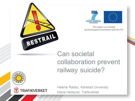 Can societal collaboration prevent railway suicide? Helena Rådbo, Karlstad University Maria Hedqvist, Trafikverket.