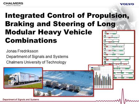 Department of Signals and Systems Integrated Control of Propulsion, Braking and Steering of Long Modular Heavy Vehicle Combinations Jonas Fredriksson Department.