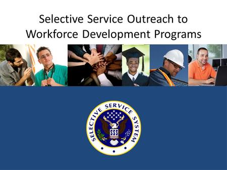 Selective Service Outreach to Workforce Development Programs.