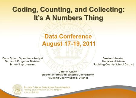 Dr. John D. Barge, State School Superintendent “Making Education Work for All Georgians” www.gadoe.org Coding, Counting, and Collecting: It’s A Numbers.