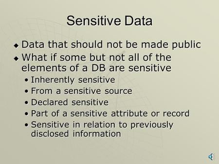 Sensitive Data  Data that should not be made public  What if some but not all of the elements of a DB are sensitive Inherently sensitiveInherently sensitive.