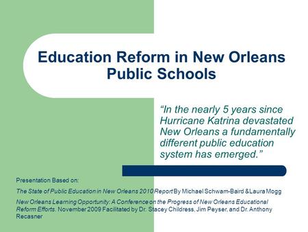 Education Reform in New Orleans Public Schools “In the nearly 5 years since Hurricane Katrina devastated New Orleans a fundamentally different public education.