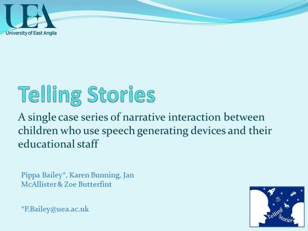 A single case series of narrative interaction between children who use speech generating devices and their educational staff Pippa Bailey*, Karen Bunning,