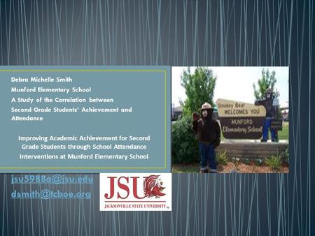 Debra Michelle Smith Munford Elementary School A Study of the Correlation between Second Grade Students’ Achievement and Attendance Improving Academic.