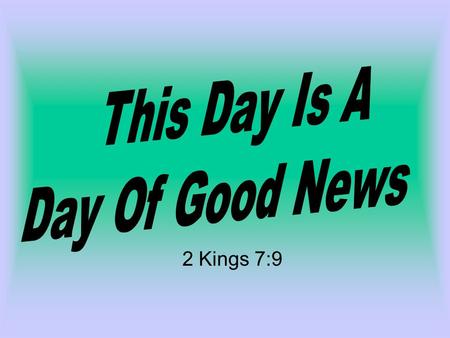 2 Kings 7:9. Situation Deplorable Foreign army surrounded them. 6:24 Great famine 6:25 Inflation through the roof 6:25 Can you imagine paying 300 dollars.