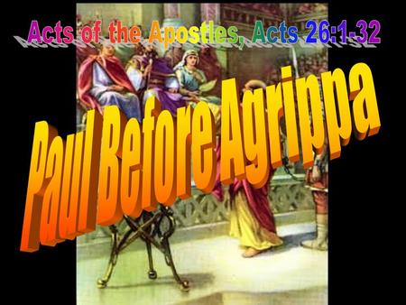 26:1-32 – Paul’s defense before Agrippa 26:1-5 – His life as a Hebrew 26:6-8 – His belief in the real reason that he was being charged 26:9-11 – His original.