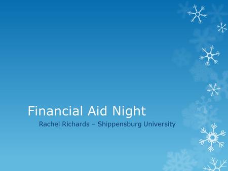 Financial Aid Night Rachel Richards – Shippensburg University.