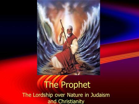 The Prophet The Lordship over Nature in Judaism and Christianity.