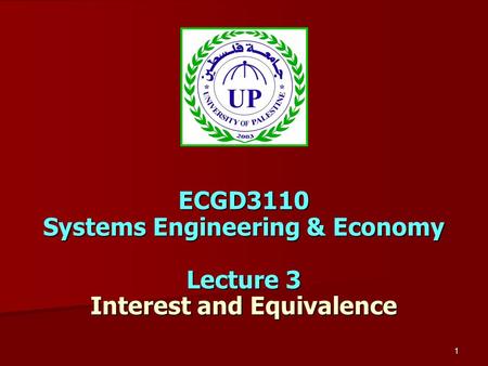 1 ECGD3110 Systems Engineering & Economy Lecture 3 Interest and Equivalence.