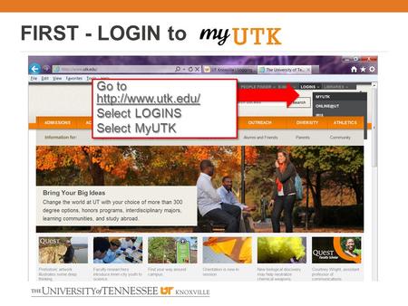 Go to   Select LOGINS Select MyUTK Go to   Select LOGINS Select MyUTK FIRST.