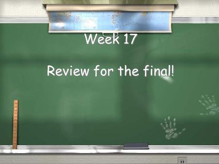 Week 17 Review for the final!. DOL Although this week is a 5 day weak we have long advisory on Wednesday. Last weekend was the baddest because it was.