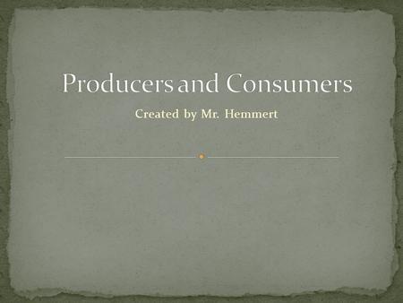 Created by Mr. Hemmert. L5.3: Tracing the flow of energy through a food chain Example: producer, first-level consumer, second-level consumer, and third-level.