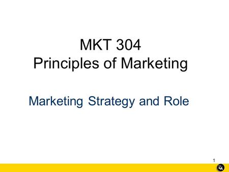 1 MKT 304 Principles of Marketing Marketing Strategy and Role.