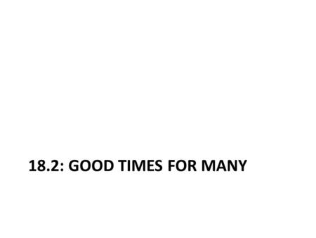 18.2: GOOD TIMES FOR MANY. Terms Jazz: a kind of music created by African Americans in the South in the early 1900s Renaissance: a time of new interest.