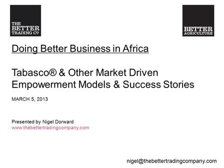 Doing Better Business in Africa Tabasco® & Other Market Driven Empowerment Models & Success Stories MARCH 5, 2013 Presented.