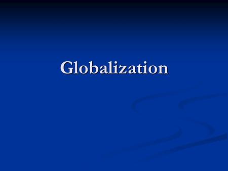 Globalization. Questions What exactly is happening? What exactly is happening? How can we theorize it? (and why should we?) How can we theorize it? (and.