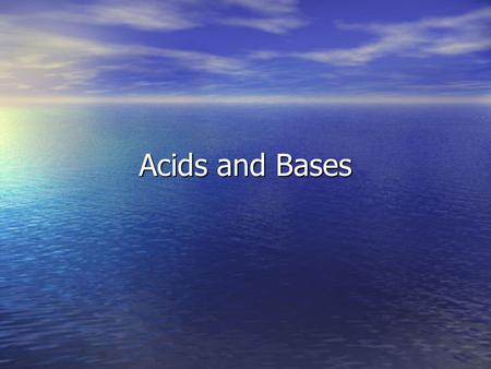 Acids and Bases.