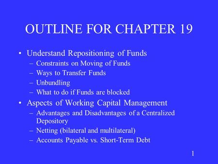 1 OUTLINE FOR CHAPTER 19 Understand Repositioning of Funds –Constraints on Moving of Funds –Ways to Transfer Funds –Unbundling –What to do if Funds are.