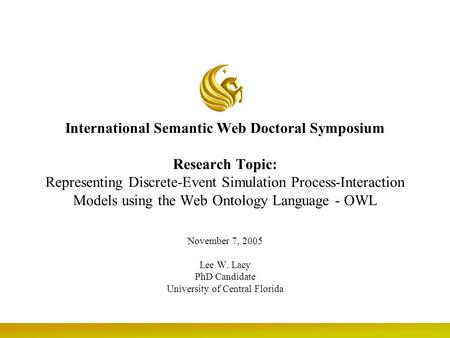 International Semantic Web Doctoral Symposium Research Topic: Representing Discrete-Event Simulation Process-Interaction Models using the Web Ontology.