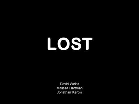 LOST David Weiss Melissa Hartman Jonathan Kerbis.