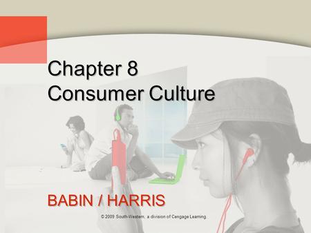 © 2009 South-Western, a division of Cengage Learning. Chapter 8 Consumer Culture BABIN / HARRIS.