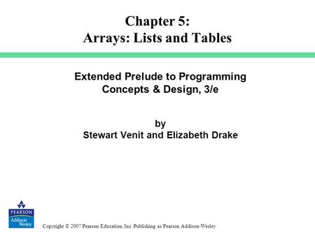 Copyright © 2007 Pearson Education, Inc. Publishing as Pearson Addison-Wesley Extended Prelude to Programming Concepts & Design, 3/e by Stewart Venit and.