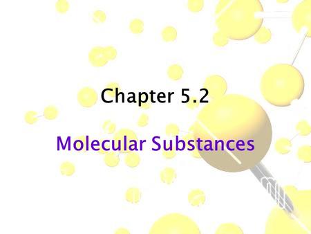 Chapter 5.2 Molecular Substances.