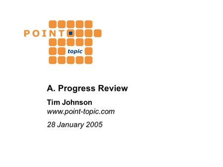 A. Progress Review Tim Johnson www.point-topic.com 28 January 2005.