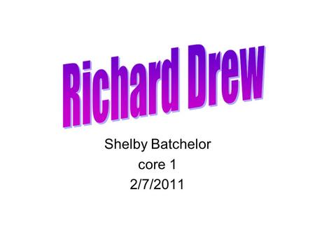 Shelby Batchelor core 1 2/7/2011. Born in St. Paul Minnesota Raised in St. Paul Minnesota June 22, 1899-Born December 14, 1980- Died.