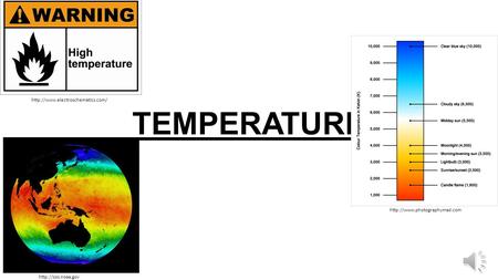 TEMPERATURE http://www.electroschematics.com/ http://www.photographymad.com TEMPERATURE http://sos.noaa.gov.