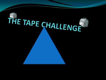 THE TAPE CHALLENGE.