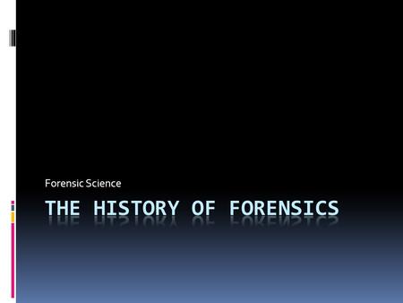 Forensic Science. “Eureka” Early use of Forensics  Legend of Archimedes (287-212 BC) – He evaluated using measurement and weight and determined that.