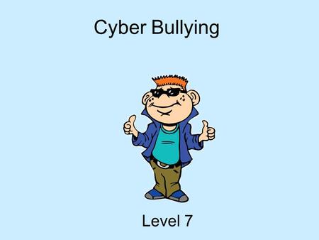 Cyber Bullying Level 7. Hey It’s Me Again! I’m Tek – your i-SAFE guide. I’m a part of i-SAFE America. i-SAFE is concerned with teaching you how to be.