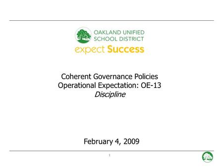 1 Coherent Governance Policies Operational Expectation: OE-13 Discipline February 4, 2009.