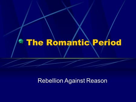 The Romantic Period Rebellion Against Reason. In the beginning… 1798 – Lyrical Ballads published Coleridge and Wordsworth sold poems to go to Germany.