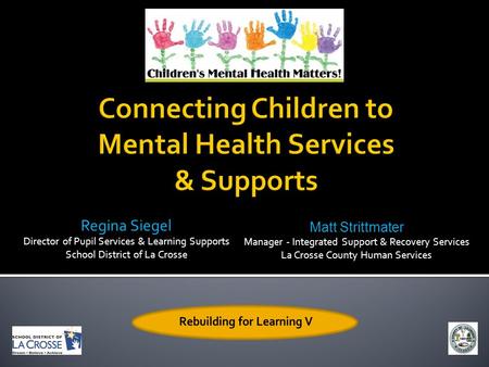 Regina Siegel Director of Pupil Services & Learning Supports School District of La Crosse Matt Strittmater Manager - Integrated Support & Recovery Services.