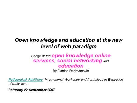 Open knowledge and education at the new level of web paradigm Usage of the open knowledge online services, social networking and education By Danica Radovanovic.