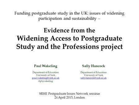 Funding postgraduate study in the UK: issues of widening participation and sustainability – Evidence from the Widening Access to Postgraduate Study and.