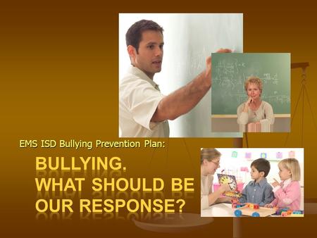 EMS ISD Bullying Prevention Plan:. How is bullying addressed? Student Handbook definition: “Bullying occurs when a student or group of students directs.