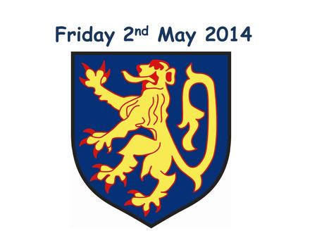 Friday 2nd May 2014.