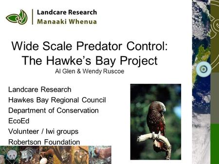 Wide Scale Predator Control: The Hawke’s Bay Project Al Glen & Wendy Ruscoe Landcare Research Hawkes Bay Regional Council Department of Conservation EcoEd.